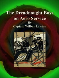 The Dreadnought Boys on Aero Service【電子書籍】[ Captain Wilbur Lawton ]