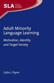 Adult Minority Language Learning Motivation, Identity and Target Variety【電子書籍】[ Colin J. Flynn ]