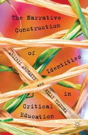The Narrative Construction of Identities in Critical Education【電子書籍】[ A. Archakis ]