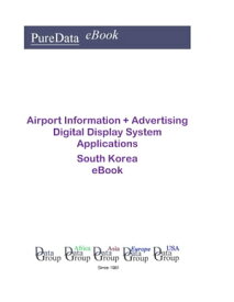 Airport Information + Advertising Digital Display System Applications in South Korea Product Revenues【電子書籍】[ Editorial DataGroup Asia ]