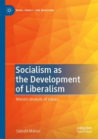 Socialism as the Development of Liberalism Marxist Analysis of Values【電子書籍】[ Satoshi Matsui ]