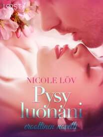 Pysy luonani - eroottinen novelli【電子書籍】[ Nicole L?v ]
