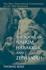 The Books of Nahum, Habakkuk, and Zephaniah【電子書籍】[ Thomas Renz ]