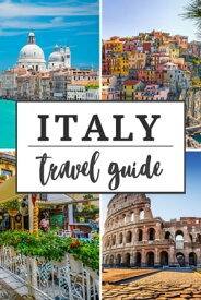 Italy Travel Guide A Complete and Detailed Italy Travel Guide for Tourists with Insider Tips【電子書籍】[ Travel matters ]
