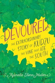 Devoured The Extraordinary Story of Kudzu, the Vine That Ate the South【電子書籍】[ Ayurella Horn-Muller ]