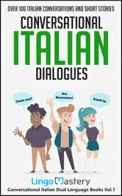 Conversational Italian Dialogues Over 100 Italian Conversations and Short Stories【電子書籍】[ Lingo Mastery ]