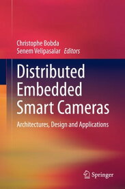 Distributed Embedded Smart Cameras Architectures, Design and Applications【電子書籍】