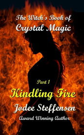 Kindling Fire The Witch's Book of Crystal Magic【電子書籍】[ Jodee Steffensen ]