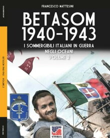 Betasom 1940-1943 - Vol. 2【電子書籍】[ Francesco Mattesini ]