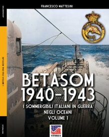 Betasom 1940-1943 - Vol. 1【電子書籍】[ Francesco Mattesini ]