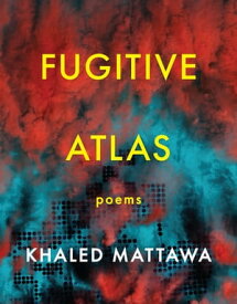 Fugitive Atlas Poems【電子書籍】[ Khaled Mattawa ]