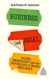 Business Unusual Values, Uncertainty and the Psychology of Brand Resilience【電子書籍】[ Nathalie Nahai ]