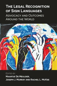 The Legal Recognition of Sign Languages Advocacy and Outcomes Around the World【電子書籍】