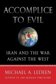 Accomplice to Evil Iran and the War Against the West【電子書籍】[ Michael A. Ledeen ]