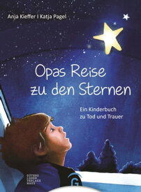 Opas Reise zu den Sternen Ein Kinderbuch zu Tod und Trauer【電子書籍】[ Anja Kieffer ]