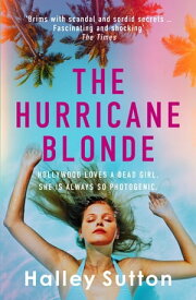 The Hurricane Blonde 'Brims with scandal and sordid secrets ... fascinating and shocking' - The Times【電子書籍】[ Halley Sutton ]