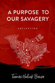 A Purpose to Our Savagery【電子書籍】[ Tomas Baiza ]