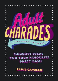 Adult Charades Naughty Ideas for Your Favourite Party Game【電子書籍】[ Sadie Cayman ]