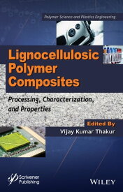 Lignocellulosic Polymer Composites Processing, Characterization, and Properties【電子書籍】[ Vijay Kumar Thakur ]
