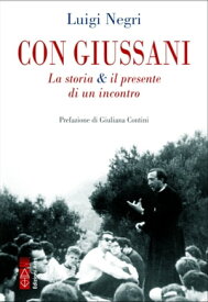 Con Giussani La storia & il presente di un incontro【電子書籍】[ Luigi Negri ]