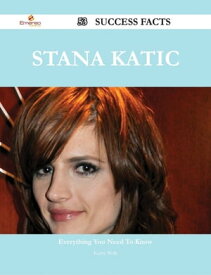 Stana Katic 53 Success Facts - Everything you need to know about Stana Katic【電子書籍】[ Kathy Wells ]