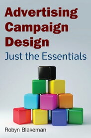 Advertising Campaign Design Just the Essentials【電子書籍】[ Robyn Blakeman ]