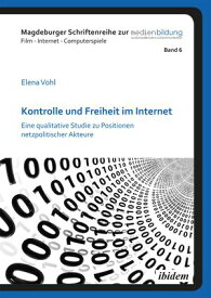 Kontrolle und Freiheit im Internet Eine qualitative Studie zu Positionen netzpolitischer Akteure【電子書籍】[ Elena Vohl ]
