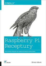 Raspberry Pi. Receptury【電子書籍】[ Simon Monk ]