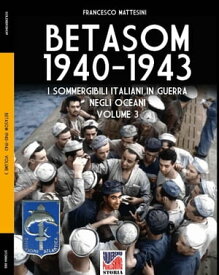 Betasom 1940-1943 - Vol. 3【電子書籍】[ Francesco Mattesini ]