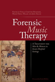 Forensic Music Therapy A Treatment for Men and Women in Secure Hospital Settings【電子書籍】[ Phyllis Annesley ]