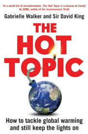 The Hot Topic How to Tackle Global Warming and Still Keep the Lights On【電子書籍】[ Gabrielle Walker ]