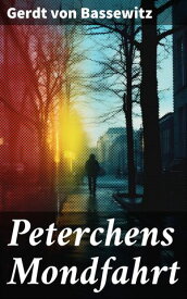 Peterchens Mondfahrt Illustrierte Ausgabe des beliebten Kinderbuch-Klassikers【電子書籍】[ Gerdt von Bassewitz ]