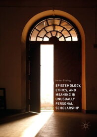 Epistemology, Ethics, and Meaning in Unusually Personal Scholarship【電子書籍】[ Amber Esping ]
