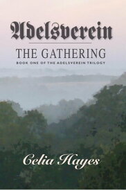 Adelsverein - The Gathering The Adelsverein Trilogy, #1【電子書籍】[ Celia Hayes ]