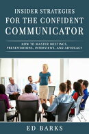 Insider Strategies for the Confident Communicator: How to Master Meetings, Presentations, Interviews, and Ad…