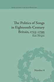 The Politics of Songs in Eighteenth-Century Britain, 1723?1795【電子書籍】[ Kate Horgan ]