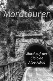 Mordtourer Mord auf der Ciclovia Alpe Adria【電子書籍】[ Paul Voss ]