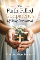 The Faith-Filled Godparent's Lifelong Devotional