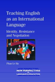Teaching English as an International Language Identity, Resistance and Negotiation【電子書籍】[ Dr. Phan Le Ha ]