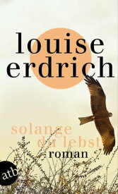 Solange du lebst Roman【電子書籍】[ Louise Erdrich ]