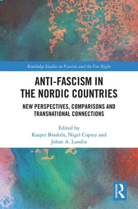 Anti-fascism in the Nordic Countries New Perspectives, Comparisons and Transnational Connections