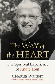 The Way of the Heart The Spiritual Experience of Andr? Louf【電子書籍】[ Charles Wright ]