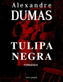 A tulipa negra Romance【電子書籍】[ Alexandre Dumas ]