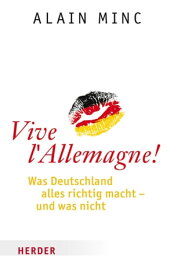 Vive l'Allemagne! Was Deutschland alles richtig macht【電子書籍】[ Alain Minc ]