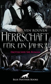 Herrschaft f?r ein Jahr | Erotischer SM-Roman Die wahre Geschichte eines BDSM-Paares in Romanform ...【電子書籍】[ Ven Rouven ]