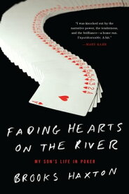 Fading Hearts on the River A Life in High-Stakes Poker【電子書籍】[ Brooks Haxton ]
