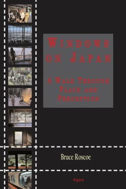 Windows on Japan A Walk Through Place and Perception【電子書籍】[ Bruce Roscoe ]