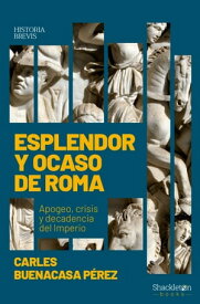 Esplendor y ocaso de Roma Apogeo, crisis y decadencia del Imperio【電子書籍】[ Carles Buenacasa P?rez ]