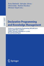 Declarative Programming and Knowledge Management Conference on Declarative Programming, DECLARE 2019, Unifying INAP, WLP, and WFLP, Cottbus, Germany, September 9?12, 2019, Revised Selected Papers【電子書籍】