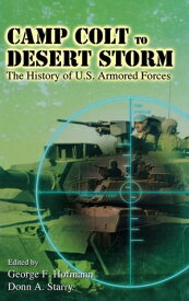 Camp Colt to Desert Storm The History of U.S. Armored Forces【電子書籍】[ George F. Hofmann ]